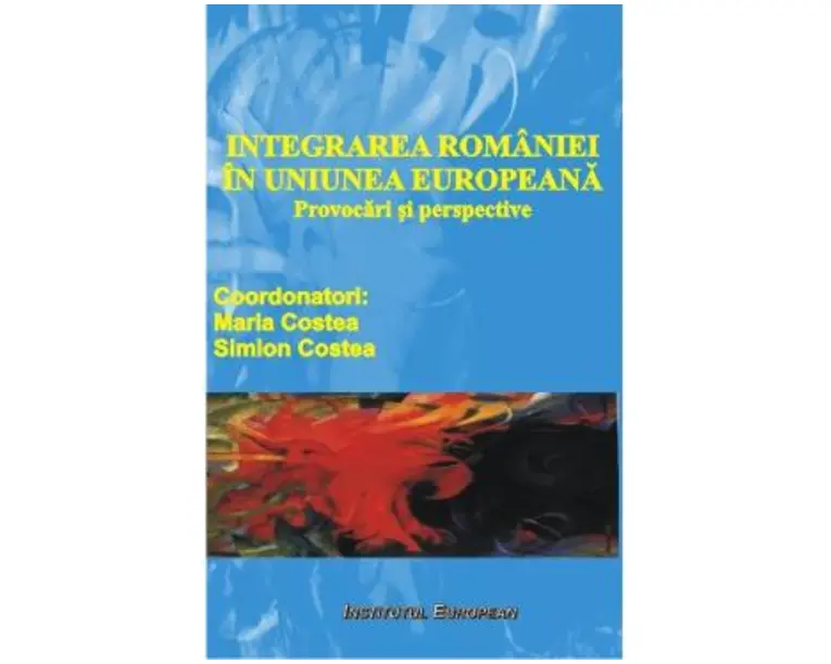 Integrarea Romaniei In Uniunea Europeana - Maria Costea, Simion Costea