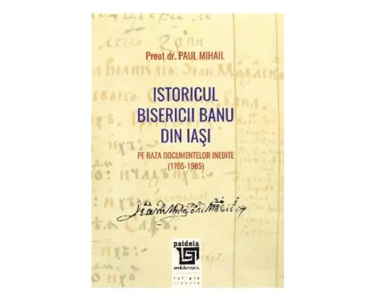 Istoricul Bisericii Banu din Iasi - Preot Dr. Paul Mihail
