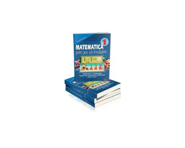 Matematica cls 1 - Prin joc sa invatam - Exercitii si probleme Teste de evaluare sumativa - Cristina Botezatu