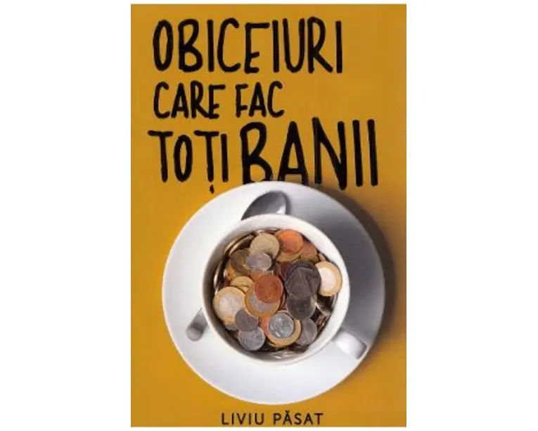 Obiceiuri care fac toti banii - Liviu Pasat