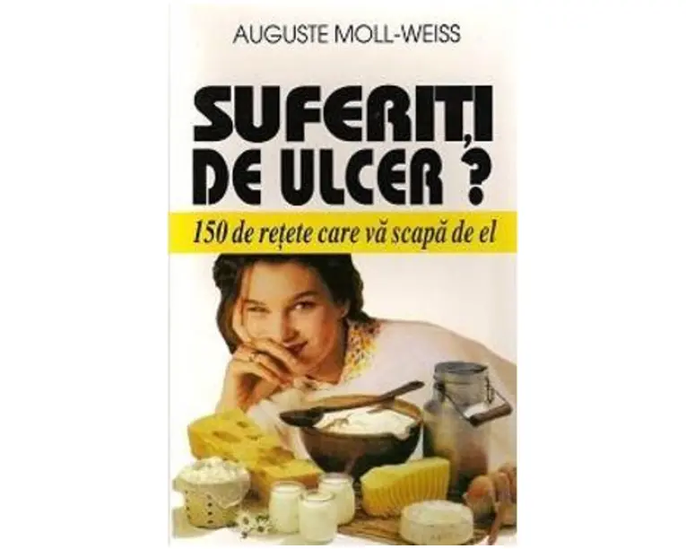 Suferiti De Ulcer? - 150 De Retete Care Va Scapa De El - Auguste Moll-Weiss