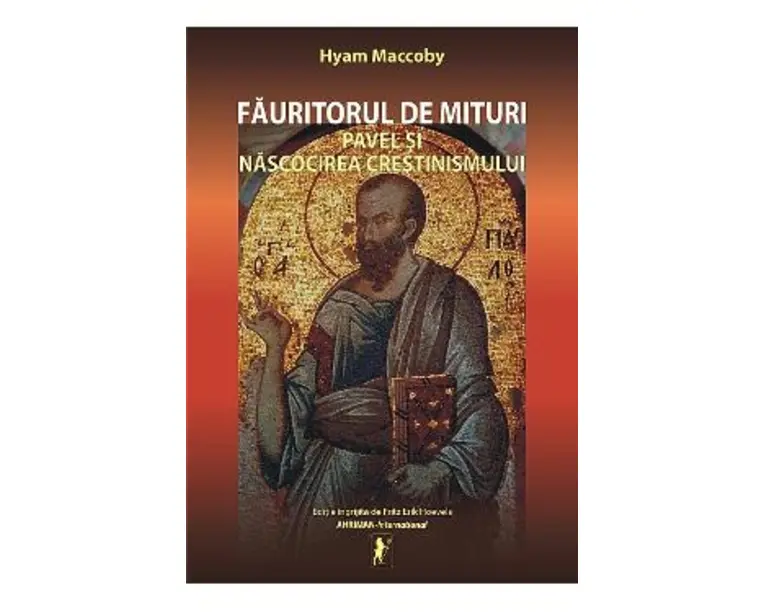 Fauritorul de mituri. Pavel si nascocirea crestinismului - Hyam Maccoby