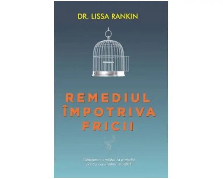 Remediul impotriva fricii - Lissa Rankin