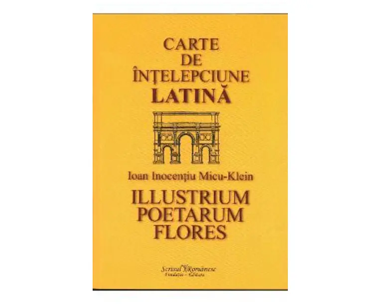 Carte de intelepciune latina - Ioan Inocentiu Micu - Klein
