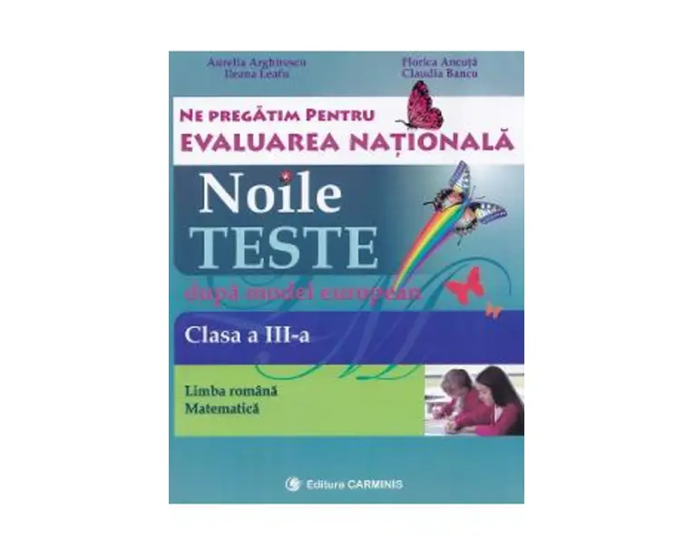 Evaluare nationala clasa 3. Limba romana-matematica. Noile teste dupa model european - Aurelia Arghire