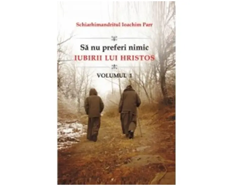 Sa nu preferi nimic iubirii lui Hristos vol.1 - Ioachim Parr