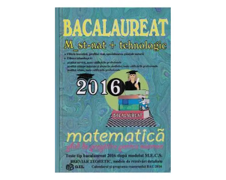 Bac 2016 Matematica M ST-Nat + Tehnologic. Ghid de pregatire pentru examene