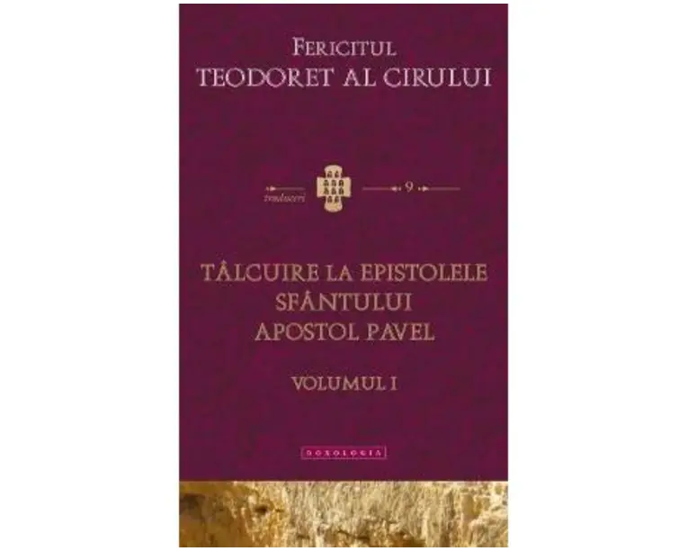 Talcuire la Epistolele Sfantului Apostol Pavel vol.1 - Fericitul Teodoret al Cirului