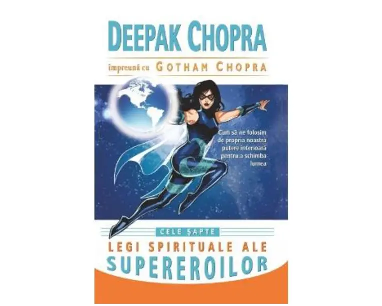 Cele sapte legi spirituale ale supereroilor - Deepak Chopra, Gotham Chopra