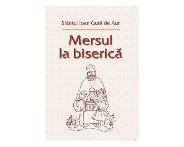 Mersul la biserica - Sfantul Ioan Gura De Aur