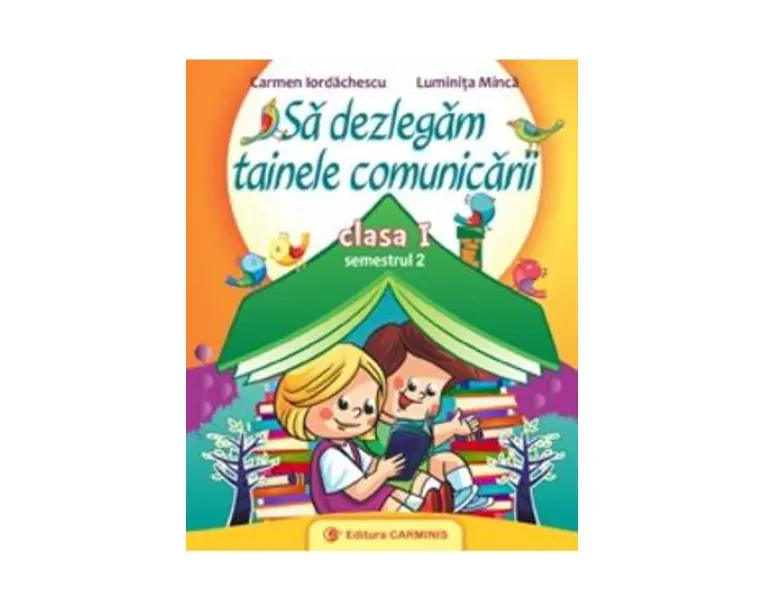 Sa dezlegam tainele comunicarii - Clasa 1 Partea 2 - Carmen Iordachescu, Luminita Minca