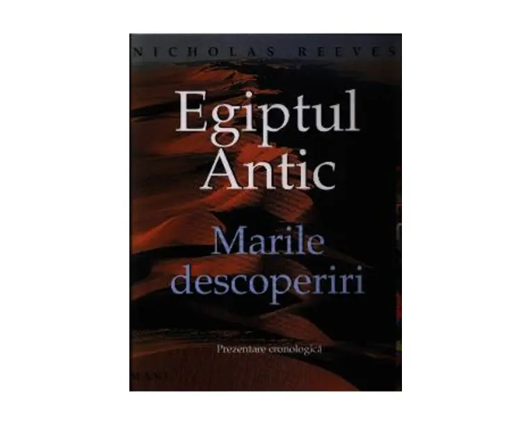 Egiptul Antic. Marile descoperiri - Nicholas Reeves