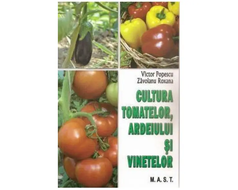Cultura tomatelor, ardeiului si vinetelor - Victor Popescu, Zavoianu Roxana