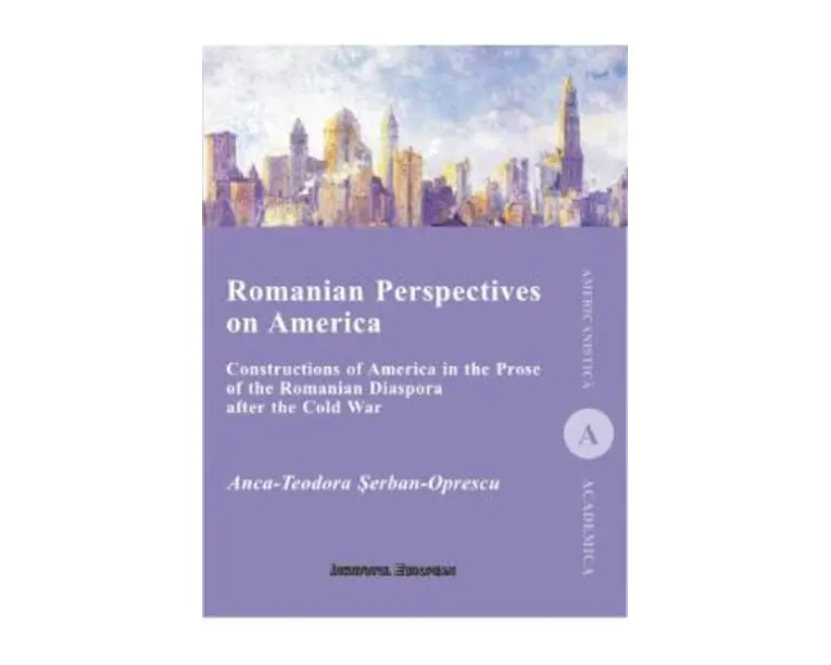 Romanian Perspectives on America - Anca-Teodora Serban-Oprescu