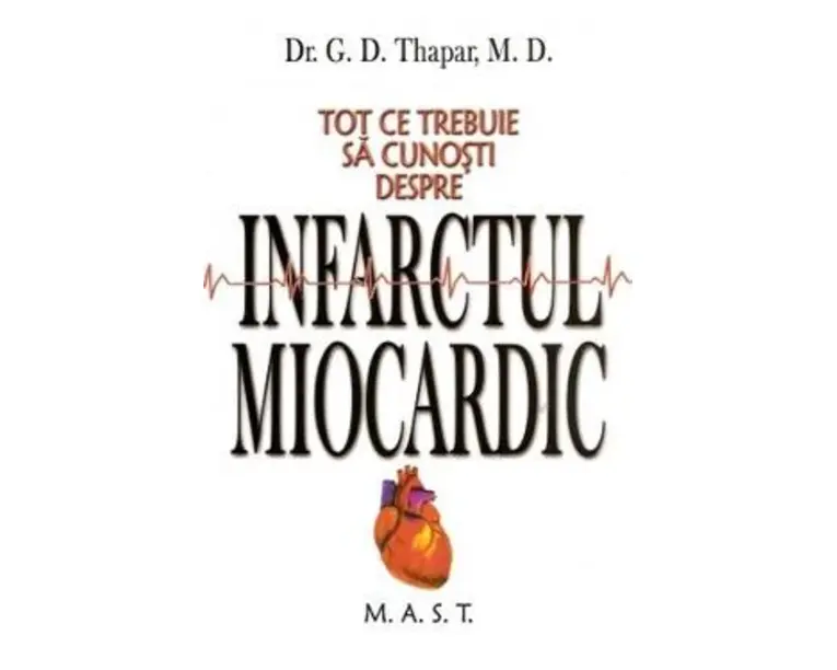 Tot ce trebuie sa cunosti despre infarctul miocardic - G.D. Thapar