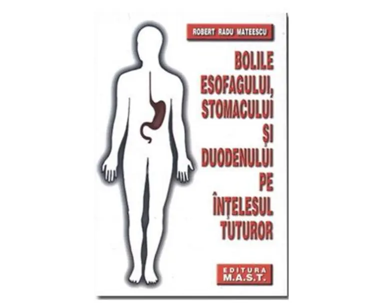 Bolile esofagului, stomacului si duodenului pe intelesul tuturor - Robert Radu Mateescu