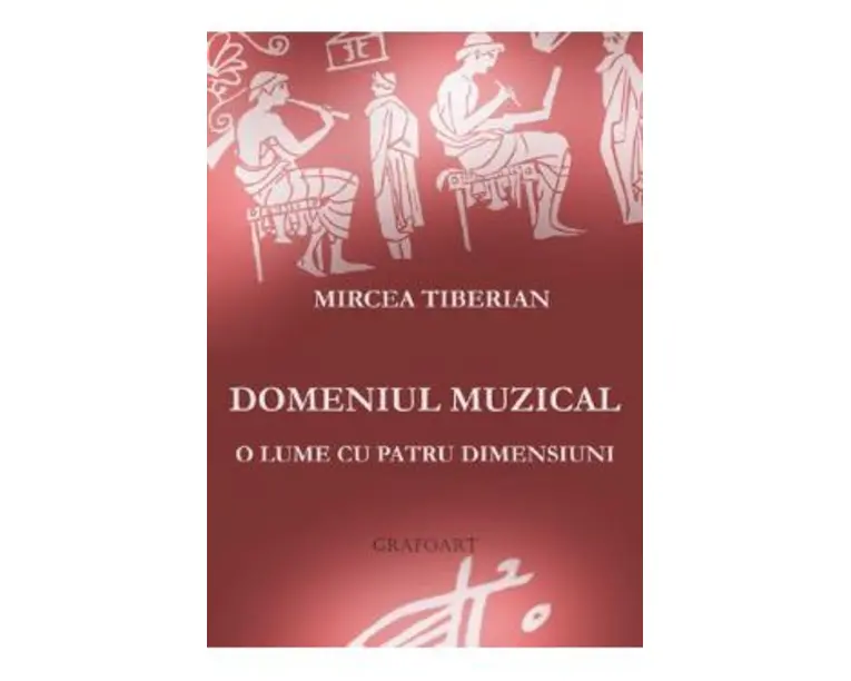 Domeniul muzical, o lume cu patru dimensiuni - Mircea Tiberian