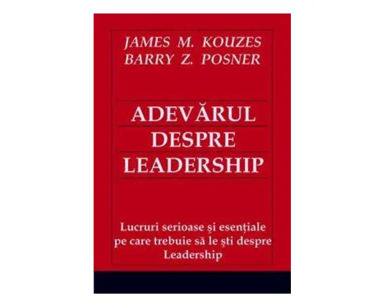 Adevarul despre leadership - James M. Kouzes, Barry Z. Posner