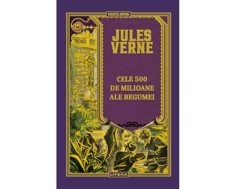 Cele 500 de milioane ale Begumei. Volumul 18. Biblioteca Jules Verne