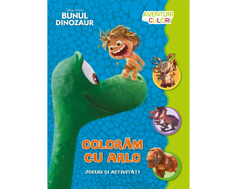 Bunul dinozaur. Coloram cu Arlo. Aventuri in culori