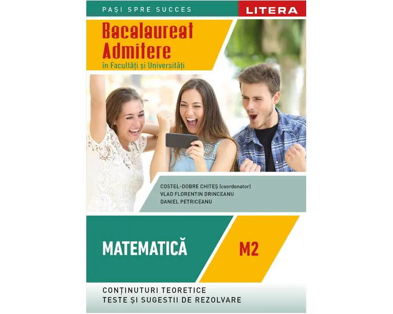 Bacalaureat. Matematica. M2. Admitere in facultati si universitati. Clasa a XII-a