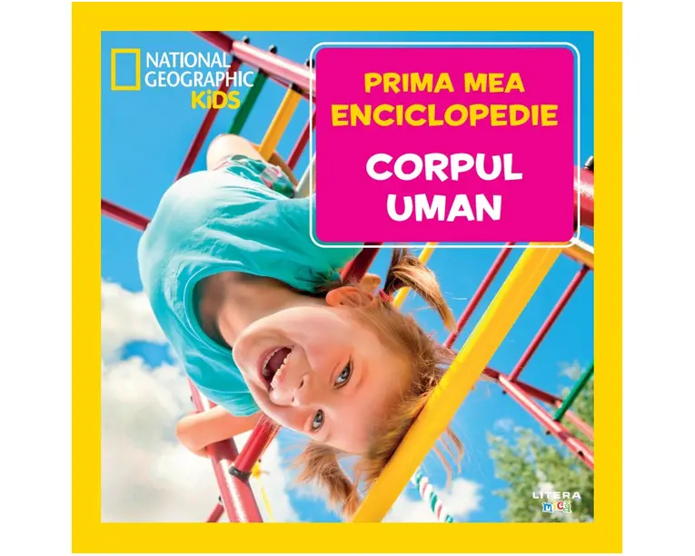 Corpul uman. Volumul 3. Prima mea enciclopedie National Geographic