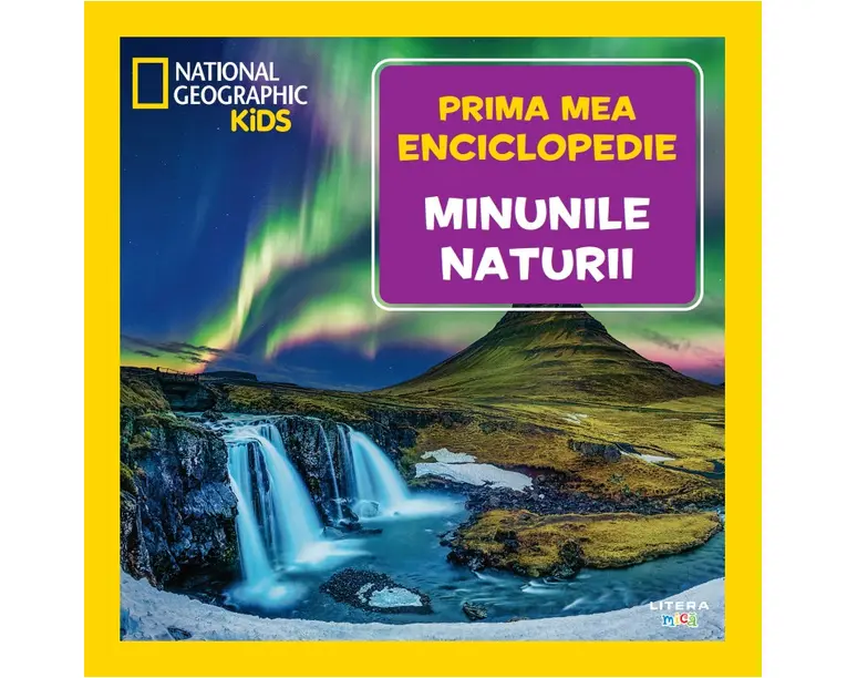 Minunile naturii. Volumul 6. Prima mea enciclopedie National Geographic