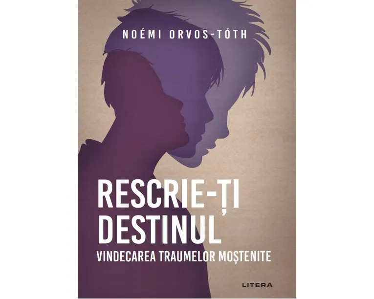 Rescrie-ti destinul. Vindecarea traumelor mostenite