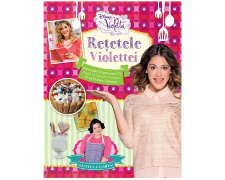 Disney. Violetta. Retetele Violettei