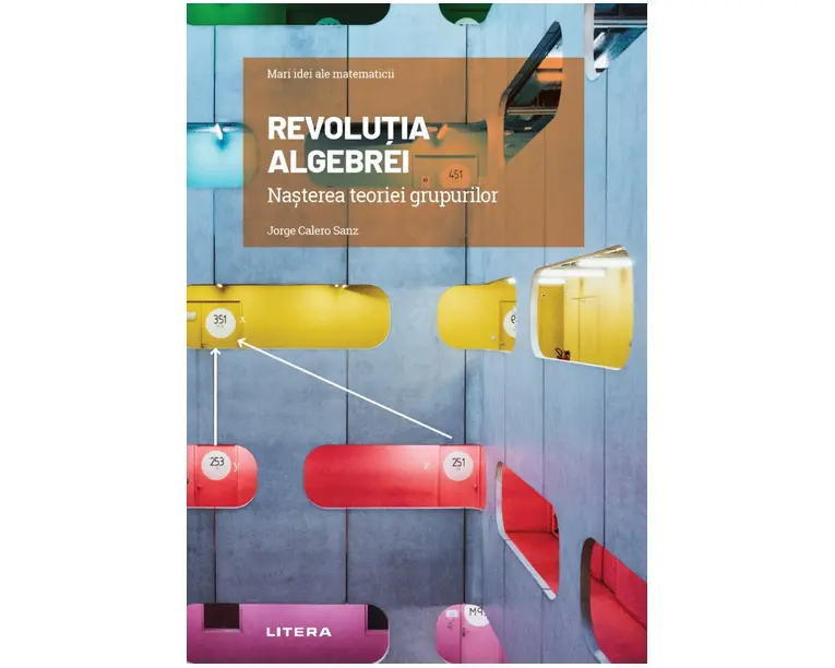 Revolutia algebrei. Nasterea teoriei grupurilor