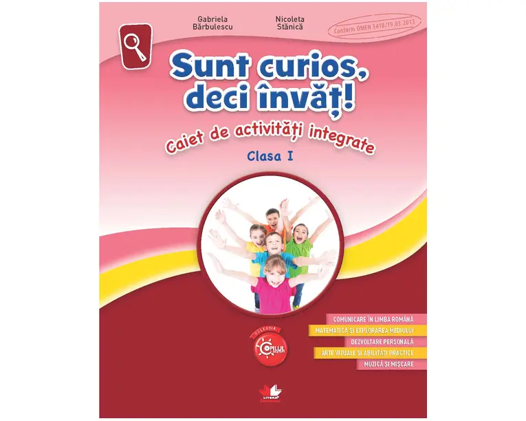 Sunt curios, deci invat! Caiet de activitati integrate. Clasa I