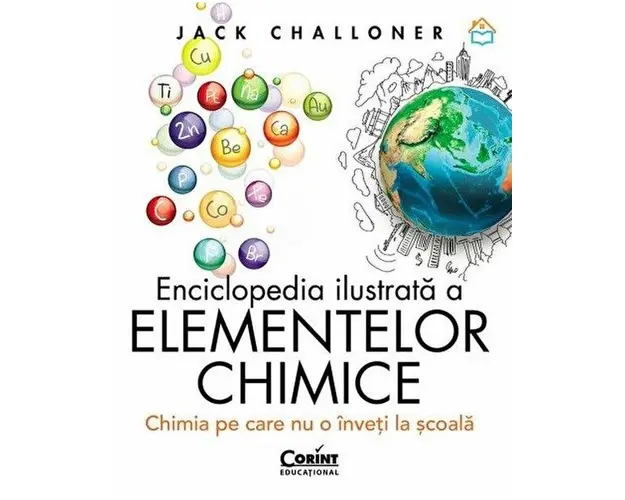 Enciclopedia ilustrata a elementelor chimice. Chimia pe care nu o inveti la scoala