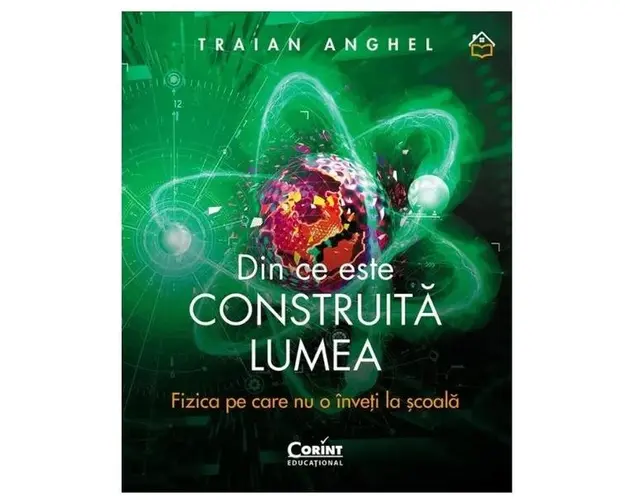 Din ce este construita lumea. Fizica pe care nu o inveti la scoala