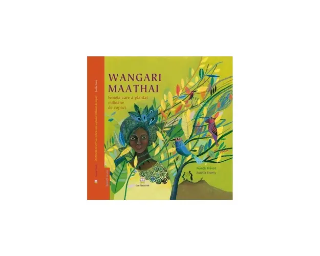 Editura Cartemma - Wangari Maathai femeia care a plantat milioane de copaci