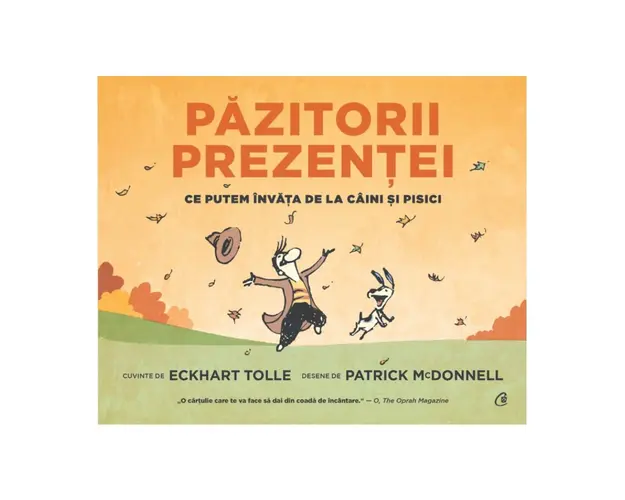 Pazitorii prezentei. Ce putem invata de la caini si pisici, Eckhart Tolle