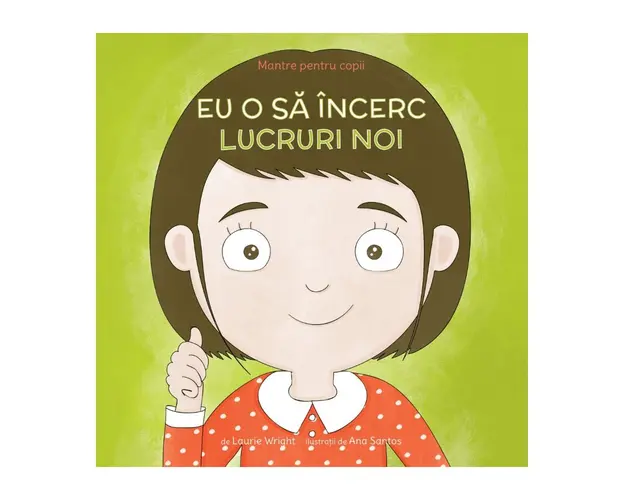 Eu o sa incerc lucruri noi - Mantre pentru copii V, Laurie Wright
