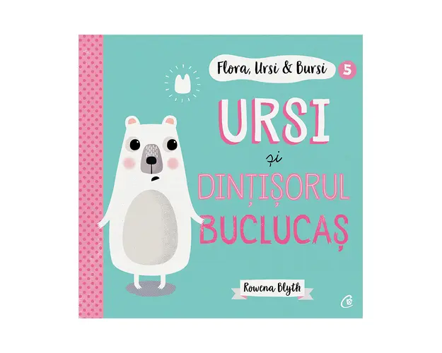 Flora, Ursi si Bursi 5, Ursi si dintisorul buclucas, Rowena Blyth
