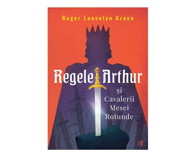 Regele Arthur si Cavalerii Mesei Rotunde, Roger Lancelyn Green