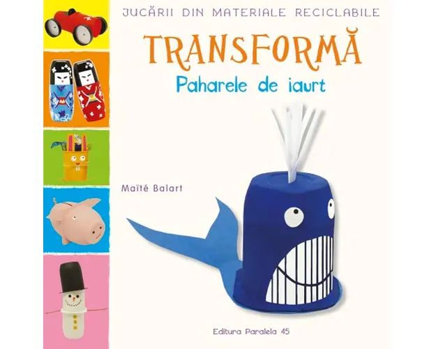 Jucarii din materiale reciclabile. Transforma paharele de iaurt, Maite Balart