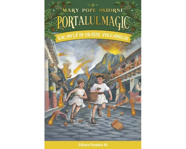 Vacanta in orasul vulcanului. Portalul magic nr. 13. Ed. 3, Mary Pope Osborne