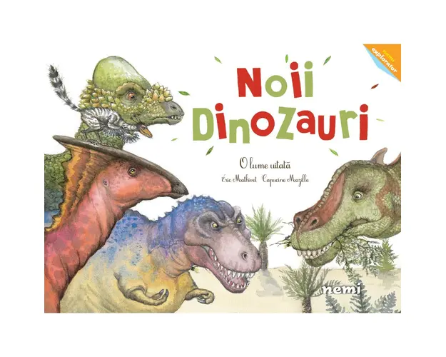 Noii dinozauri, O lume uitata, Capucine Mazille, Eric Mathivet