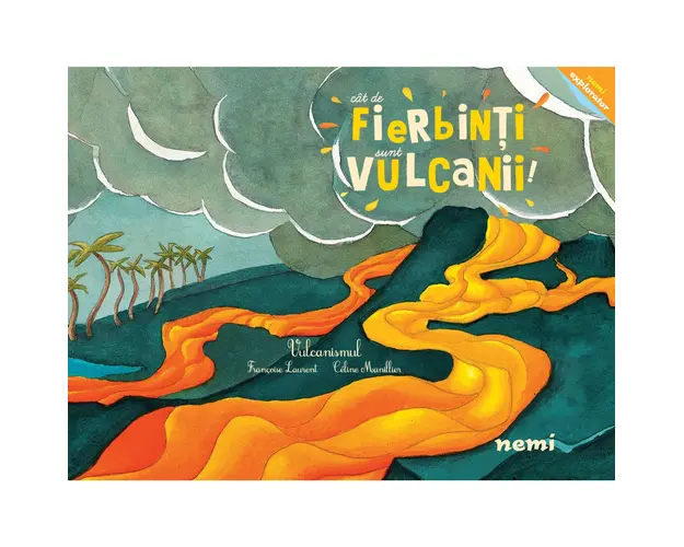 Cat de fierbinti sunt vulcanii, Celine Manillier, Francoise Laurent