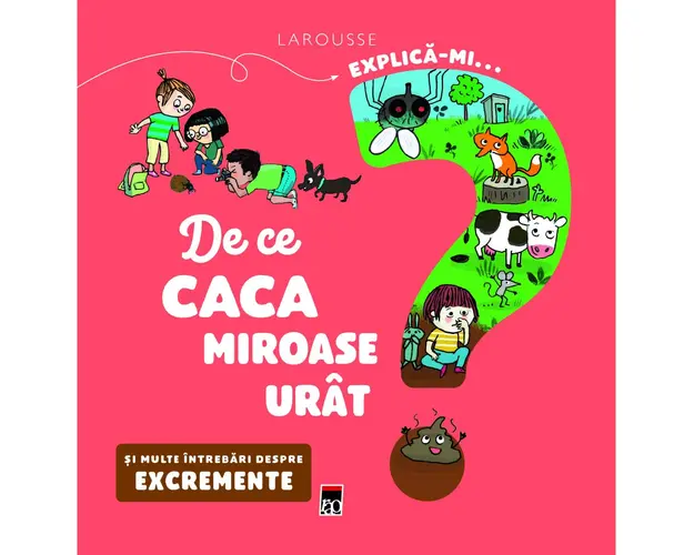 Explica-mi... de ce caca miroase urat? Larousse, Emmanuelle Kecir-Lepetit