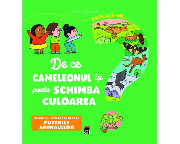 Explica-mi... de ce cameleonul isi poate schimba culoarea? Larousse, Emmanuelle Kecir-Lepetit