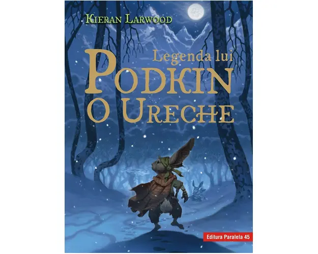 Saga celor cinci taramuri. Cartea intai: Legenda lui Podkin O Ureche, Kieran Larwood