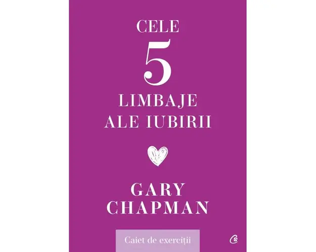 Cele cinci limbaje ale iubirii. Caiet de exercitii, Gary Chapman -