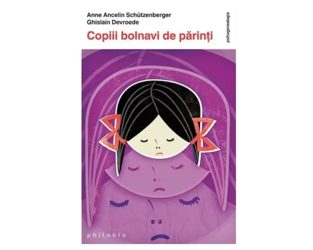 Copiii bolnavi de parinti - Anne Ancelin Schutzenberger si Ghislain