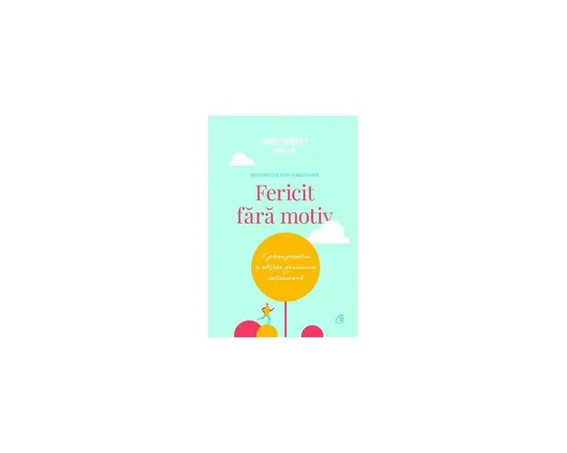 Fericit fara motiv - carte - Carol Kline si Marci Shimoff - Curtea