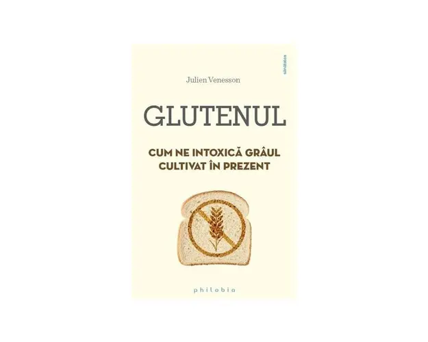 Glutenul. Cum ne intoxica graul cultivat in prezent - carte - Julien