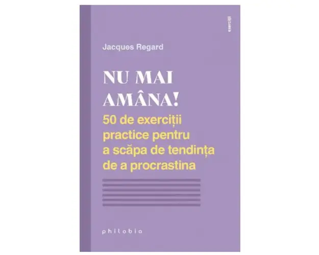 Nu mai amana! - Jacques Regard - carte - Editura Philobia